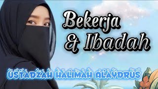 Ustadzah Halimah Alaydrus - Bekerja dan Ibadah