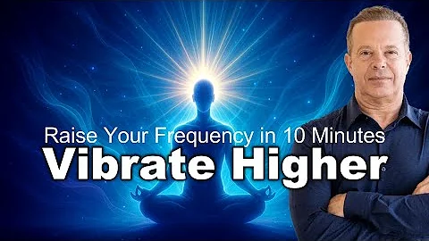 Dr Joe Dispenza - Vibrate Higher – Raise Your Frequency in 10 Minutes | Energy Activation Meditation
