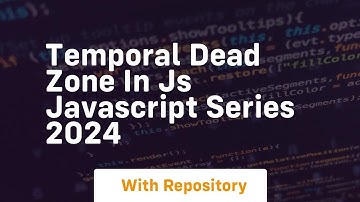 temporal dead zone in js javascript series 2024
