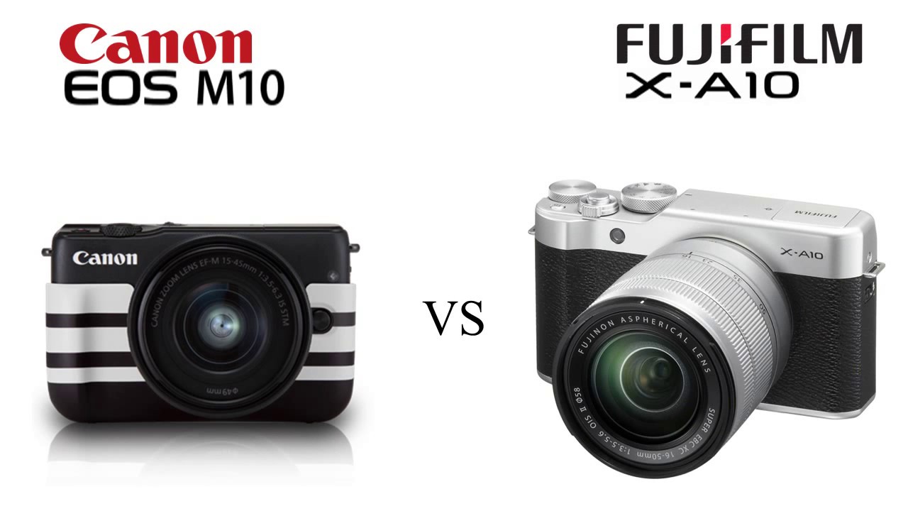 CANON EOS M10 vs FUJIFILM XA10 [] Camera Comparison YouTube