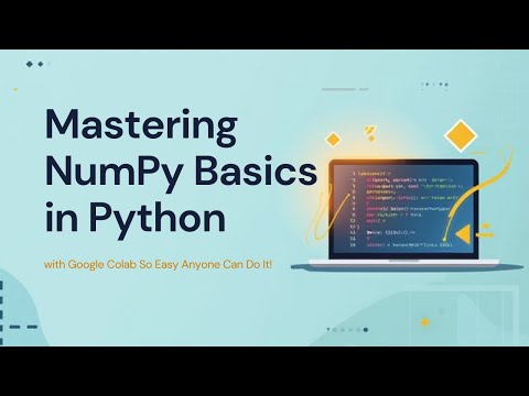 Mastering NumPy Basics in Python with Google Colab So Easy Anyone Can Do It!