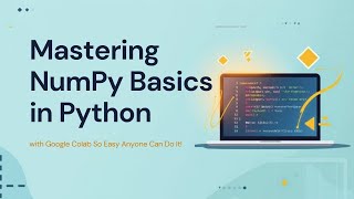 Mastering NumPy Basics in Python with Google Colab So Easy Anyone Can Do It!