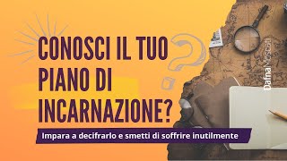 CONOSCI IL TUO PIANO DI INCARNAZIONE