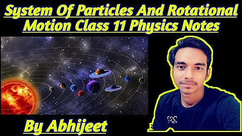 Physics Notes Class 11 CHAPTER 7 SYSTEM OF PARTICLES AND ROTATIONAL MOTION