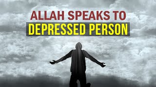 Allah Speaks To Depressed Person