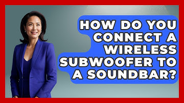 How Do You Connect A Wireless Subwoofer To A Soundbar? - NextGen Viewing and Audio