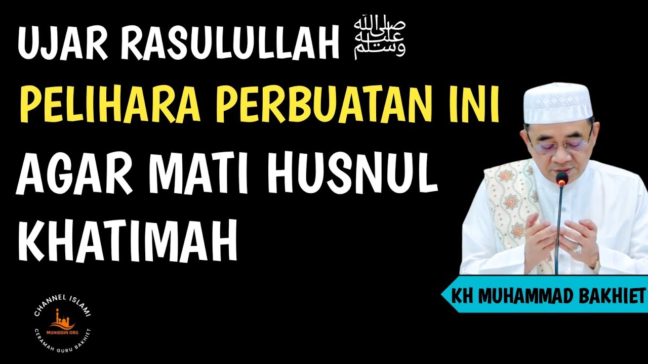Ujar Nabi Siapa Yang Ingin Mati Husnul Khatimah Pelihara Lah Perbuatan Ini‼️Guru Bakhiet