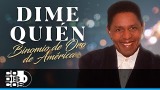 Dime Quién, Binomio De Oro De América - Video
