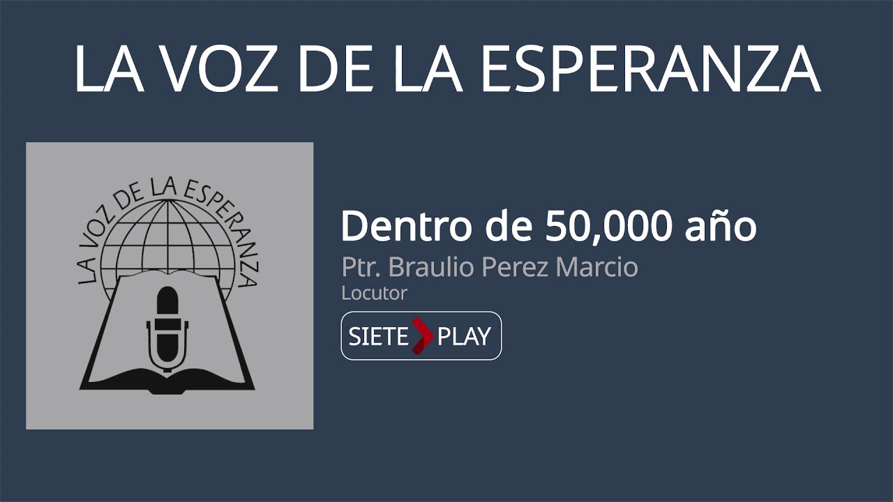 La voz de la esperanza: Dentro de 50,000 años - Ptr. Braulio Perez Marcio