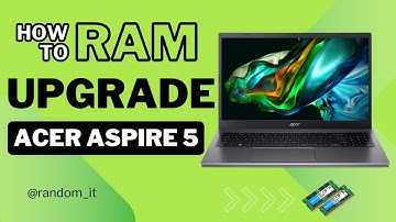 Acer Aspire 5 RAM Upgrade: Easy Laptop Upgrades You Can Do!