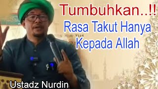 Tumbuhkan..!! Rasa Takutmu Hanya Kepada Allah/ Ceramah Ayah Nurdin/ Ceramah Musthafawiyah