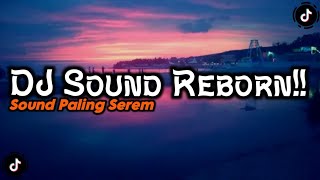 DJ SOUND REBORN!! SOUND SEREM YG VIRAL DI TIK TOK 2023