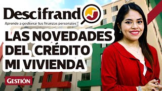 NUEVO CRÉDITO MI VIVIENDA: Estos son los nuevos requisitos que debes conocer #Descifrando