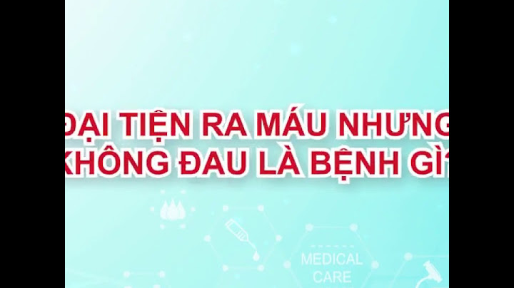 Đi ngoài ra máu nhưng không đau là bệnh gì năm 2024