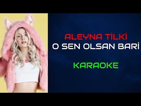 Aleyna Tilki - O Sen Olsan Bari (Orjinal Karaoke)