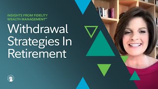 Insights Live: Withdrawal Strategies In Retirement | Fidelity Investments