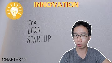 THE LEAN STARTUP: innovation (Chapter 12 Summary)