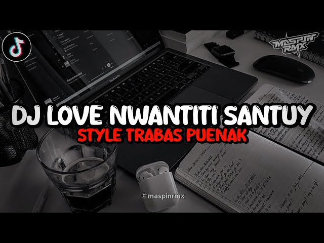 Dj Love Nwantiti Santuy Viral Tiktok Style Trabas Yang Kalian Cari class=