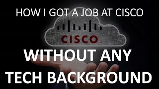 How I got a job at Cisco Systems... WITHOUT TECHNICAL KNOWLEDGE