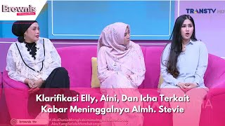 Klarifikasi Elly, Aini, Dan Icha Terkait Kabar Meninggalnya Almh/ Stevie | BROWNIS (02/04/24) P1