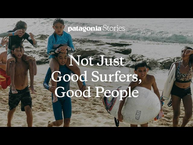 Not Just Good Surfers, Good People - Patagonia Stories