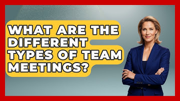 What Are The Different Types Of Team Meetings? - The Personal Growth Path