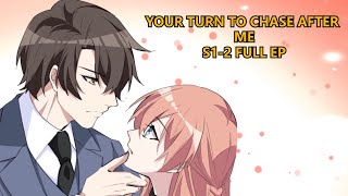 Your Turn To Chase After Me S1S2 Engsub Full 