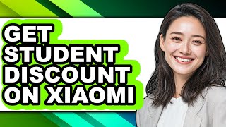 How to Get Student Discount on Xiaomi - Full Guide