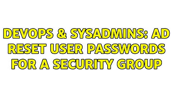 DevOps & SysAdmins: AD reset user passwords for a security group (3 Solutions!!)
