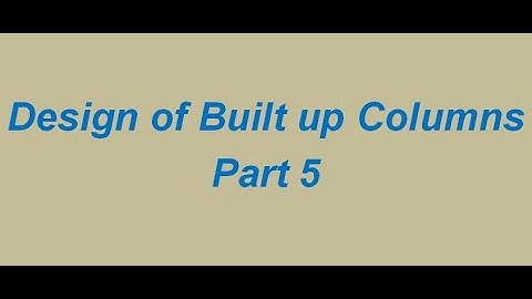 Design of Built up Columns I Design of Steel Structures I Part 5