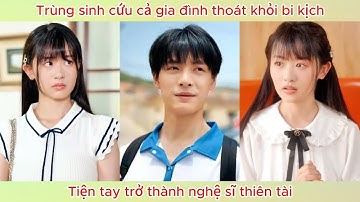 Trùng sinh cứu cả gia đình thoát khỏi bi kịch, tiện tay trở thành nghệ sĩ thiên tài