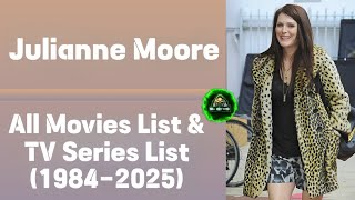 Julianne Moore All Movies List & Tv Series List 1984-2025