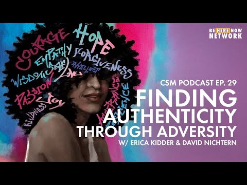 Finding Authenticity Through Adversity w/ Erica Kidder & David Nichtern - CSM Podcast Ep. 29