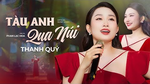 Tàu Anh Qua Núi | Thanh Quý (OFFICIAL MV) - Đi Dọc Việt Nam Theo Bánh Con Tàu Quay...
