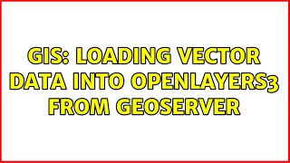 GIS: Loading Vector data into OpenLayers3 from Geoserver