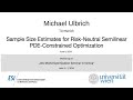 Michael Ulbrich - Sample Size Estimates for Risk-Neutral Semilinear PDE-Constrained Optimization