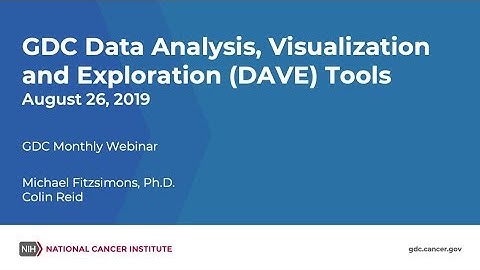 GDC Data Analysis, Visualization, and Exploration (DAVE) Tools – August 26, 2019 GDC Monthly Webinar