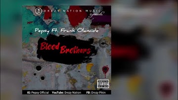 #blood #brothers #bloodbrothers BLOOD BROTHERS - PEPSY OFFICIAL FT FRANK OLAMIDE