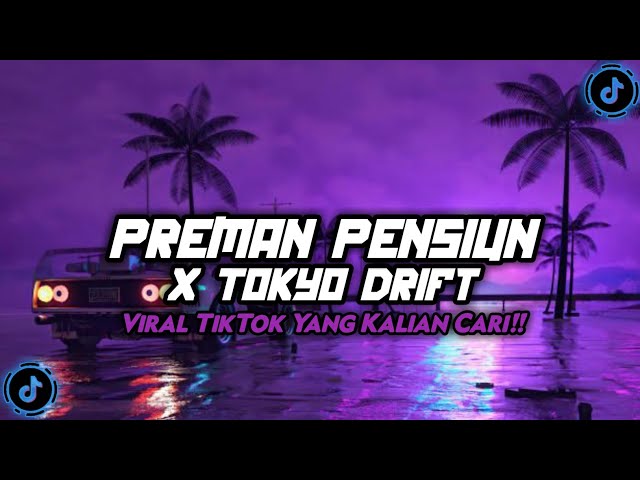 DJ PREMAN PENSIUN X TOKYO DRIFT VIRAL TIKTOK TERBARU YANG KALIAN CARI!! class=