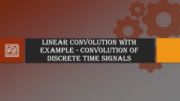 Linear Convolution with Example - Convolution of Discrete Time Signals