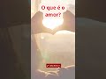 O que é o Amor? #shorts #amor #oracoesdepoder #jesus