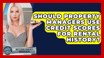 Should Property Managers Use Credit Scores For Rental History? - Mastering Property Management