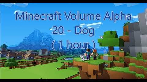 C418 - Dog ( Minecraft Volume Alpha 20 ) ( 1 hour )