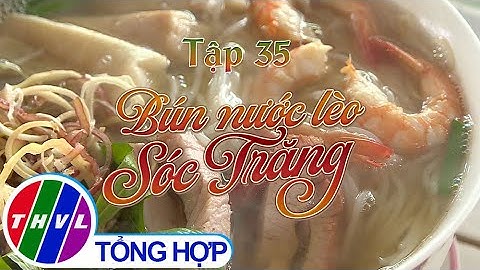 Tinh hoa bếp Việt: Bún nước lèo Sóc Trăng | Món ngon miền sông nước - Tập 35