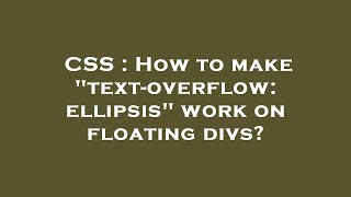 CSS : How to make text-overflow: ellipsis work on floating divs
