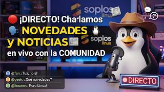 🔴 DIRECTO en Soplos Linux: CHARLAMOS y Vemos NOVEDADES 🐧🔥