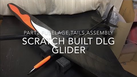 Scratch Built DLG glider  Part2 Fuselage,tails,assembly