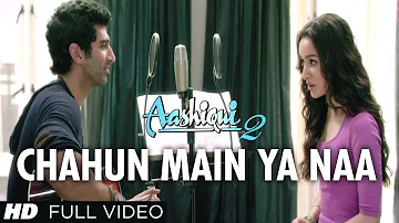 Chahun Main Ya Naa Full 4K HD Song Aashiqui 2 | Aditya Roy Kapur, Shraddha Kapoor