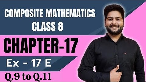 Composite Mathematics Class 8, Exercise 17 E, Part - 3 || Chapter - 17