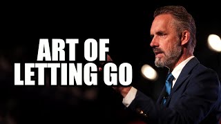 The Art of Letting Go - Jordan Peterson (Best Motivational Speech)